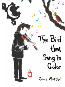 The Bird that Sang in Color by Grace Mattioli The Bird that Sang in Color by Grace Mattioli