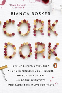 Cork Dork: A Wine-Fueled Adventure Among the Obsessive Sommeliers, Big Bottle Hunters, and Rogue Scientists Who Taught Me to Live for Taste