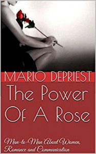 The Power Of A Rose: Man-to-Man About Women, Romance and Communication