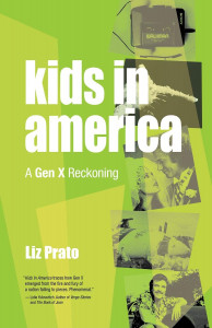 Cover of "Kids in America: A Gen X Reckoning" Cover of "Kids in America: A Gen X Reckoning"