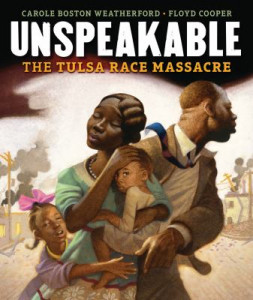 Unspeakable The Tulsa Race Massacre by Carole Boston Weatherford Unspeakable The Tulsa Race Massacre by Carole Boston Weatherford