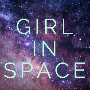 Girl In Space podcast Girl In Space podcast