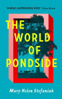 Cover of "The World of Pondside" by Mary Helen Stefaniak Cover of "The World of Pondside" by Mary Helen Stefaniak